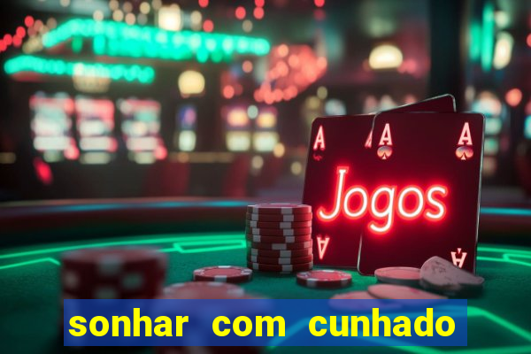 sonhar com cunhado que bicho jogar